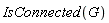IsConnected(G)