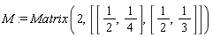 M := Matrix(2, [[1/2, 1/4], [1/2, 1/3]])