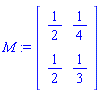 M := Matrix([[1/2, 1/4], [1/2, 1/3]])