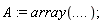 A := array(`....`)