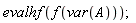 evalhf(f(var(A)))