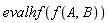 evalhf(f(A, B))