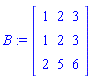 B := matrix([[1, 2, 3], [1, 2, 3], [2, 5, 6]])