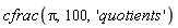 cfrac(Pi, 100, 'quotients')