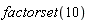 factorset(10)