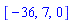 [-36, 7, 0]