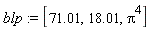 blp := [71.01, 18.01, Pi^4]