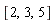 [2, 3, 5]
