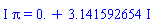 I*Pi = 0.+3.141592654*I
