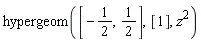 hypergeom([-1/2, 1/2], [1], z^2)