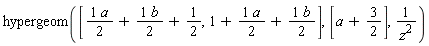 hypergeom([(1/2)*a+(1/2)*b+1/2, 1+(1/2)*a+(1/2)*b], [a+3/2], 1/z^2)