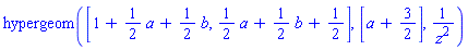 hypergeom([1+(1/2)*a+(1/2)*b, (1/2)*a+(1/2)*b+1/2], [a+3/2], 1/z^2)