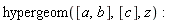 hypergeom([a, b], [c], z)