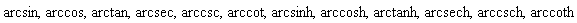 arcsin, arccos, arctan, arcsec, arccsc, arccot, arcsinh, arccosh, arctanh, arcsech, arccsch, arccoth