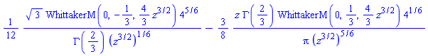 (1/12)*3^(1/2)*WhittakerM(0, -1/3, (4/3)*z^(3/2))*4^(5/6)/(GAMMA(2/3)*(z^(3/2))^(1/6))-(3/8)*z*GAMMA(2/3)*WhittakerM(0, 1/3, (4/3)*z^(3/2))*4^(1/6)/(Pi*(z^(3/2))^(5/6))