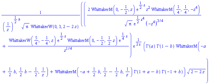 (2*WhittakerM(0, -1/2, z)*exp((1/2)*z)*z^2*WhittakerM(1/4, 1/4, -z^4)/(Pi^(1/2)*exp((1/2)*z^4)*(-z^4)^(3/4))+WhittakerW(5/4, -1/4, z)*exp((1/2)*z)*WhittakerM(0, -1/2, (1/2)*z)*exp((1/4)*z)/z^(1/4))*exp((1/2)/z)*(GAMMA(a)*GAMMA(1-b)*WhittakerM(-a+(1/2)*b, (1/2)*b-1/2, 1/z)+WhittakerM(-a+(1/2)*b, 1/2-(1/2)*b, 1/z)*GAMMA(1+a-b)*GAMMA(-1+b))*(2-2*z)^(1/2)/((1/z)^((1/2)*b)*Pi^(1/2)*WhittakerW(0, 3, 2-2*z))