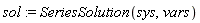 sol := SeriesSolution(sys, vars)