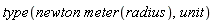 type(newton*meter(radius), unit)