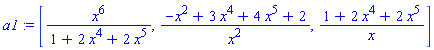 a1 := [x^6/(1+2*x^4+2*x^5), (-x^2+3*x^4+4*x^5+2)/x^2, (1+2*x^4+2*x^5)/x]