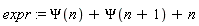 expr := Psi(n)+Psi(n+1)+n