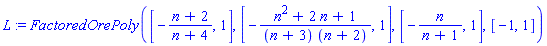 L := FactoredOrePoly([-(n+2)/(n+4), 1], [-(n^2+2*n+1)/((n+3)*(n+2)), 1], [-n/(n+1), 1], [-1, 1])