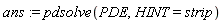 ans := pdsolve(PDE, HINT = strip)