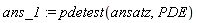 ans_1 := pdetest(ansatz, PDE)