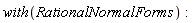 with(RationalNormalForms)