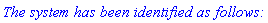 `The system has been identified as follows:`