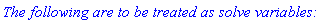 `The following are to be treated as solve variables:`