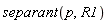 separant(p, R1)