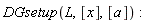 DGsetup(L, [x], [a])