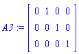 A3 := Matrix([[0, 1, 0, 0], [0, 0, 1, 0], [0, 0, 0, 1]])