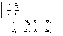 (Matrix(2, 2, {(1, 1) = Z[1], (1, 2) = Z[2], (2, 1) = -conjugate(Z[2]), (2, 2) = conjugate(Z[1])})) = (Matrix(2, 2, {(1, 1) = A[1]+IA[2], (1, 2) = B[1]+IB[2], (2, 1) = -B[1]+IB[2], (2, 2) = A[1]-IA[2]}))