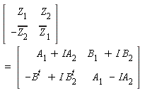(Matrix(2, 2, {(1, 1) = Z[1], (1, 2) = Z[2], (2, 1) = -conjugate(Z[2]), (2, 2) = conjugate(Z[1])})) = (Matrix(2, 2, {(1, 1) = A[1]+IA[2], (1, 2) = B[1]+I*B[2], (2, 1) = -B^t+I*B[2]^t, (2, 2) = A[1]-IA[2]}))
