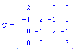 C := Matrix(4, 4, {(1, 1) = 2, (1, 2) = -1, (1, 3) = 0, (1, 4) = 0, (2, 1) = -1, (2, 2) = 2, (2, 3) = -1, (2, 4) = 0, (3, 1) = 0, (3, 2) = -1, (3, 3) = 2, (3, 4) = -1, (4, 1) = 0, (4, 2) = 0, (4, 3) = -1, (4, 4) = 2})