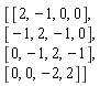 Matrix(4, 4, {(1, 1) = 2, (1, 2) = -1, (1, 3) = 0, (1, 4) = 0, (2, 1) = -1, (2, 2) = 2, (2, 3) = -1, (2, 4) = 0, (3, 1) = 0, (3, 2) = -1, (3, 3) = 2, (3, 4) = -1, (4, 1) = 0, (4, 2) = 0, (4, 3) = -2, (4, 4) = 2})