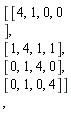 [[[4,1,0,0],[1,4,1,1],[0,1,4,0],[0,1,0,4]]],