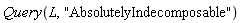 Query(L, "AbsolutelyIndecomposable")
