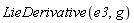 LieDerivative(e3, g)