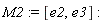 M2 := [e2, e3]