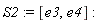 S2 := [e3, e4]