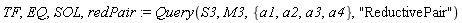 TF, EQ, SOL, redPair := Query(S3, M3, {a1, a2, a3, a4}, "ReductivePair")