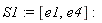 S1 := [e1, e4]