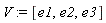 V := [e1, e2, e3]