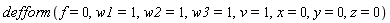 defform(f = 0, w1 = 1, w2 = 1, w3 = 1, v = 1, x = 0, y = 0, z = 0)