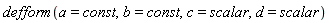 defform(a = const, b = const, c = scalar, d = scalar)