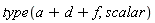 type(a+d+f, scalar)