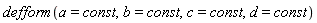 defform(a = const, b = const, c = const, d = const)