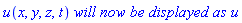 u(x, y, z, t)*`will now be displayed as`*u